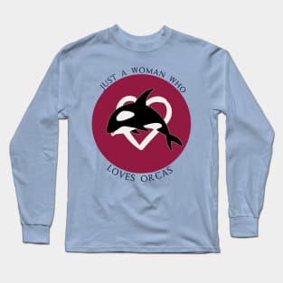 Just A woman Who Loves Orcas - Whales Sea Ocean lover Gift Long Sleeve T-Shirt